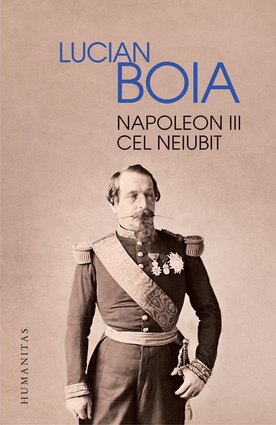  Napoleon III cel neiubit, Lucian Boia  