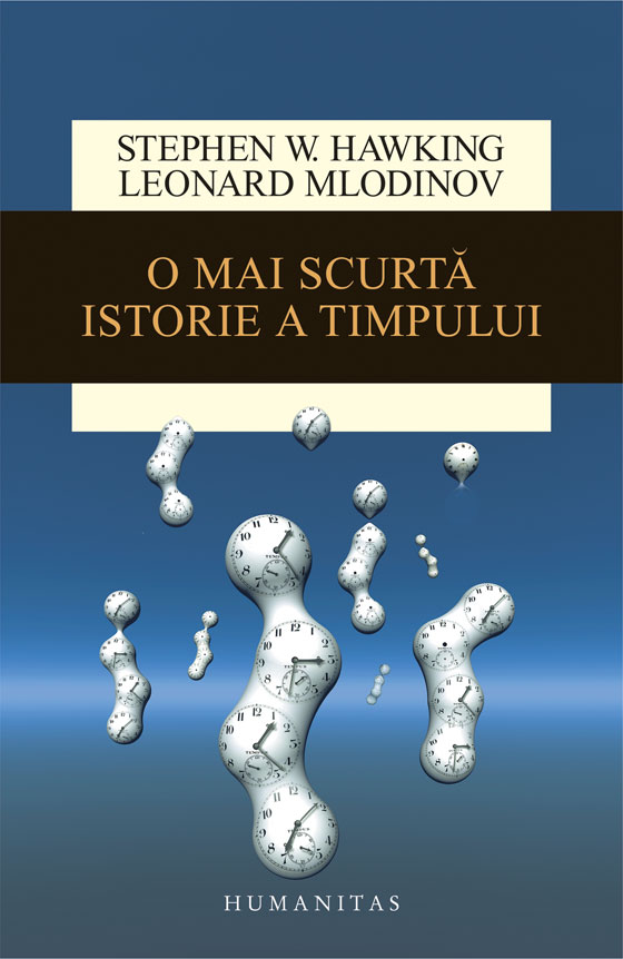 O mai scurta istorie a timpului. leonard mlodinow si stephen w. hawking 