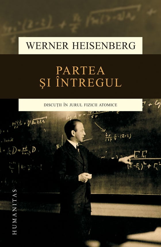 Partea si intregul. discutii in jurul fizicii atomice, werner heisenberg 
