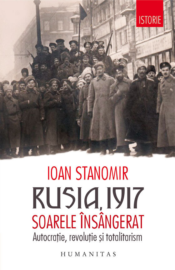 Rusia, 1917. soarele insangerat. autocratie, revolutie si totalitarism, ioan stanomir