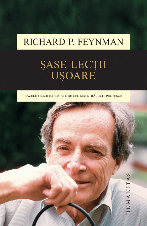 Sase lectii usoare. bazele fizicii explicate de cel mai stralucit profesor, richard p. feynman 