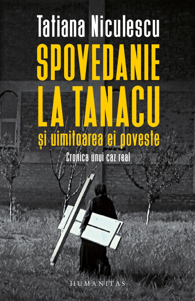 Spovedanie la tanacu si uimitoarea ei poveste, tatiana niculescu 