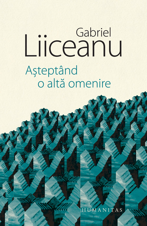 Asteptand o alta omenire, gabriel liiceanu 