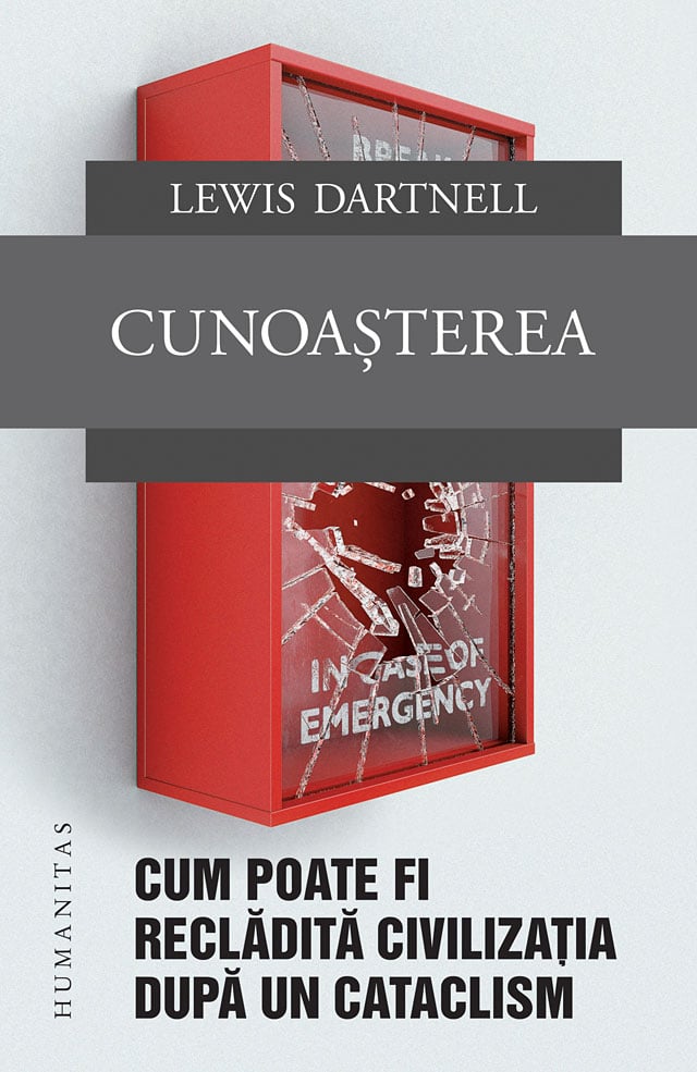 Cunoasterea. cum poate fi recladita civilizatia dupa un cataclism, lewis dartnell 
