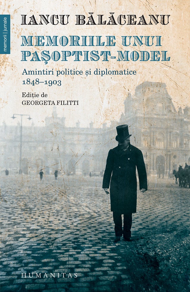 Memoriile unui pasoptist-model. amintiri politice si diplomatice, 1848-1903, iancu balaceanu 