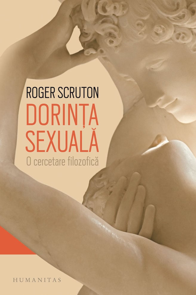 Dorinta sexuala, o cercetare filozofica, Roger Scruton Carti pentru oameni mari 2023-09-21