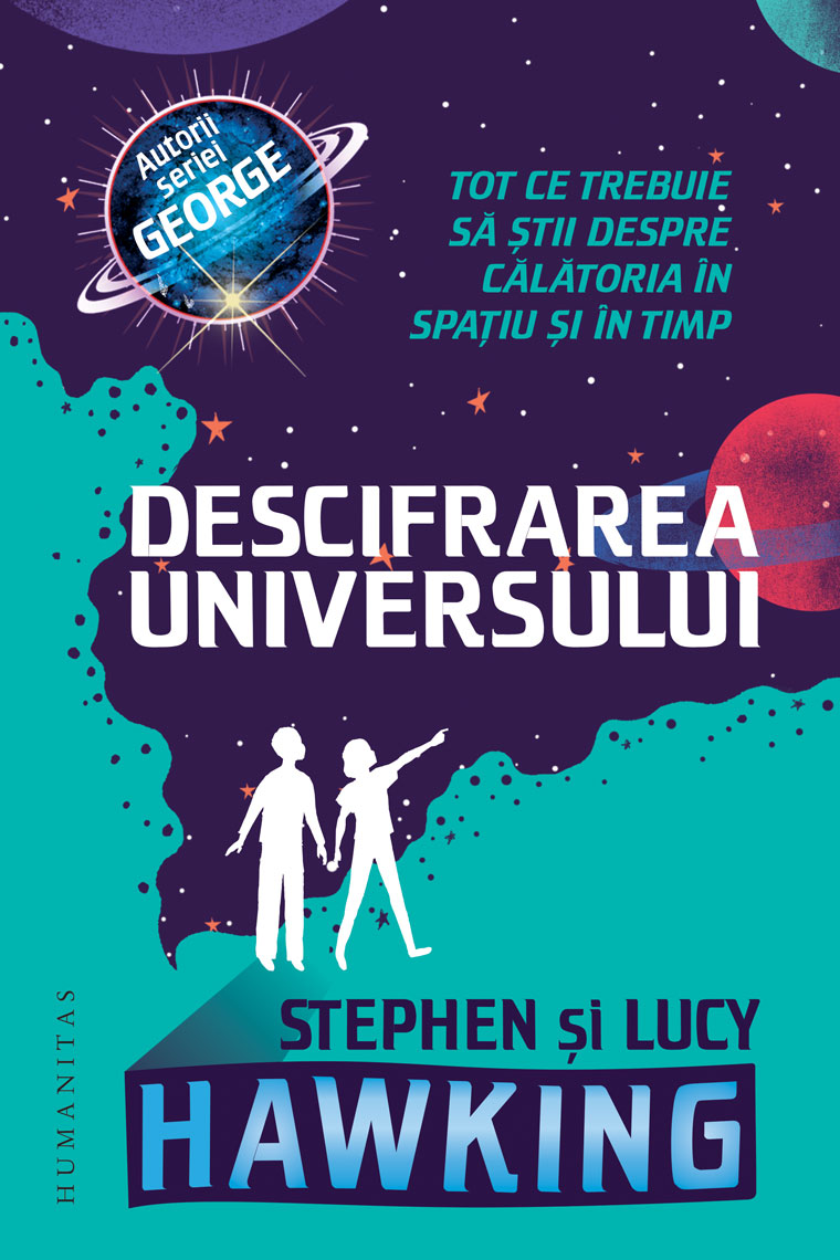 Descifrarea universului, Lucy Hawking, Stephen Hawking Humanitas imagine noua responsabilitatesociala.ro