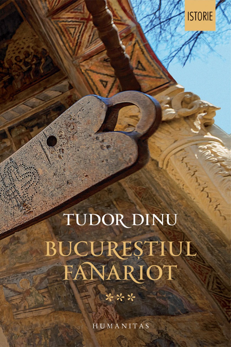 Bucurestiul fanariot III, Tudor Dinu Humanitas imagine noua