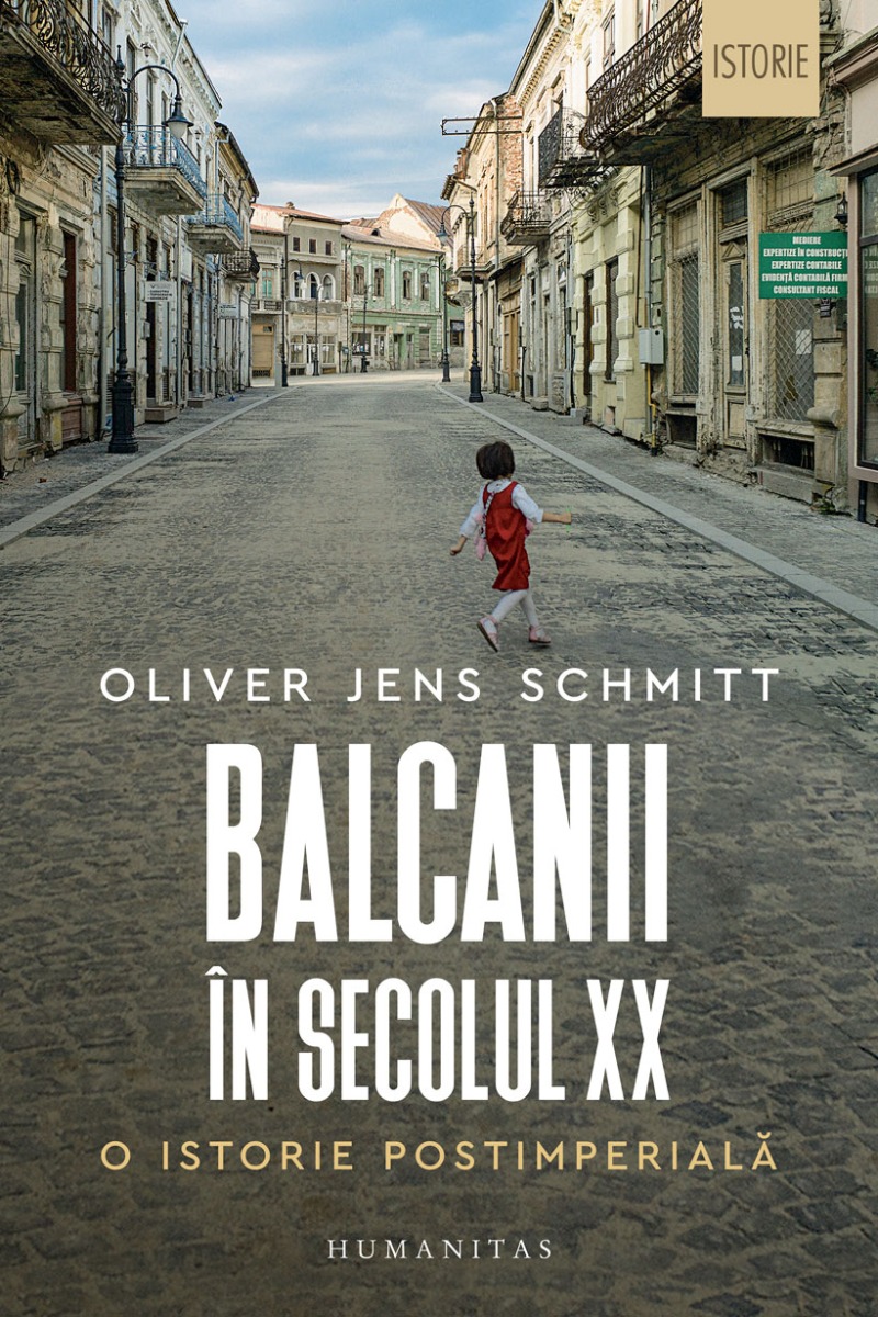 Balcanii in secolul XX. O istorie postimperiala, Oliver Jens Schmitt