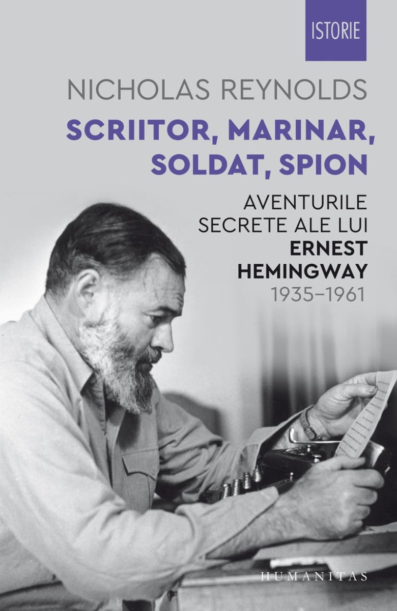 Scriitor, marinar, soldat, spion. aventurile secrete ale lui ernest hemingway, nicholas reynolds 