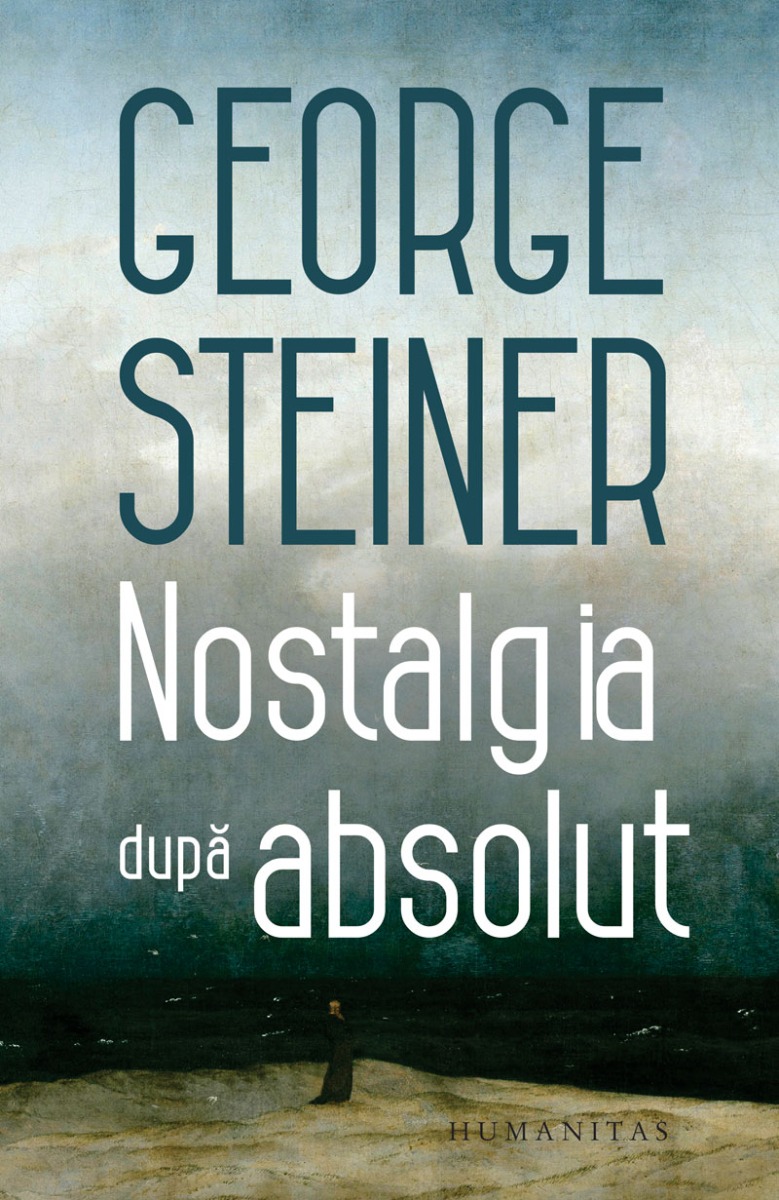 Nostalgia dupa absolut, George Steiner
