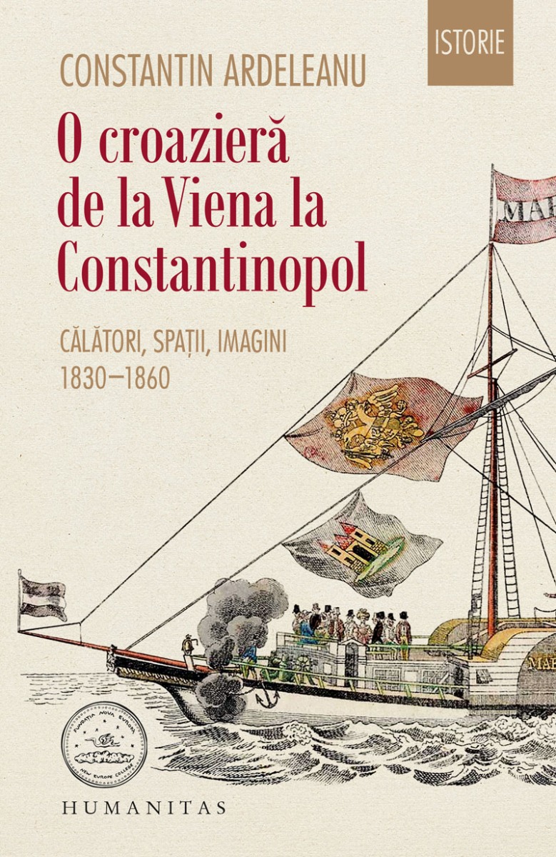 O croaziera de la Viena la Constantinopol. Calatori, spatii, imagini, Constantin Ardeleanu Humanitas imagine noua