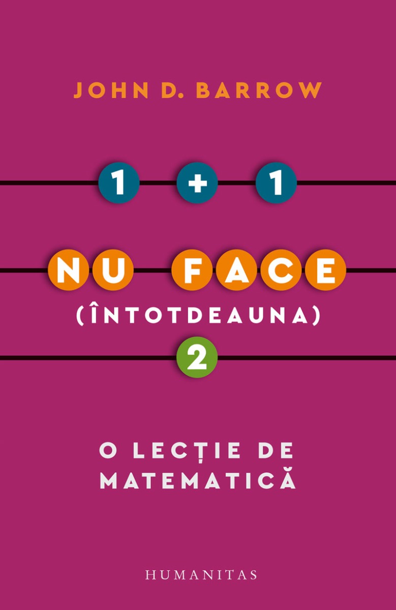 1 + 1 nu face (intotdeauna) 2. O lectie de matematica, John D. Barrow Humanitas