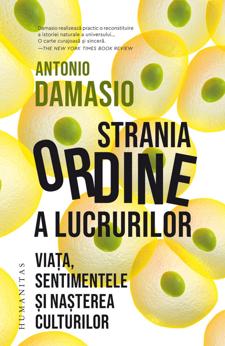 Strania ordine a lucrurilor. viata, sentimentele si nasterea culturilor, antonio damasio 