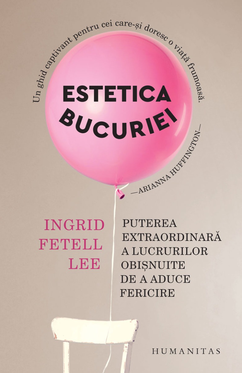 Estetica bucuriei. puterea extraordinara a lucrurilor obisnuite de a aduce fericire, ingrid fetell lee