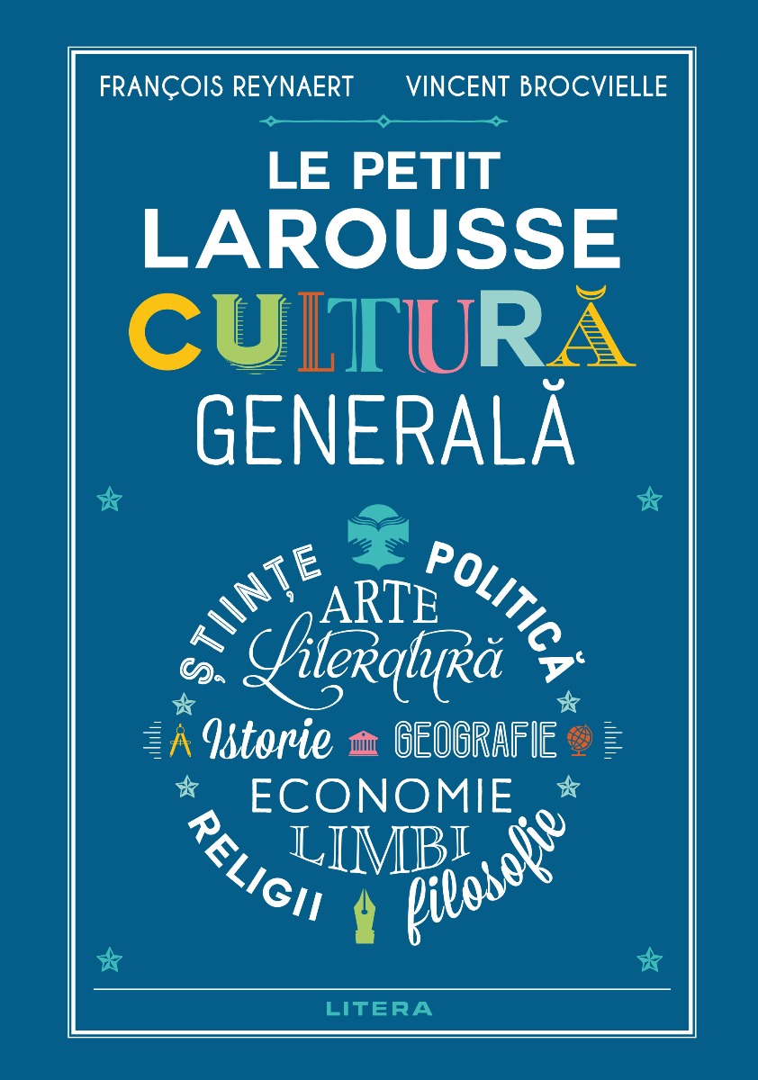 Carte Editura Litera, Le Petit Larousse. Cultura generala, Francois Reynaert, Vincent Brocvielle