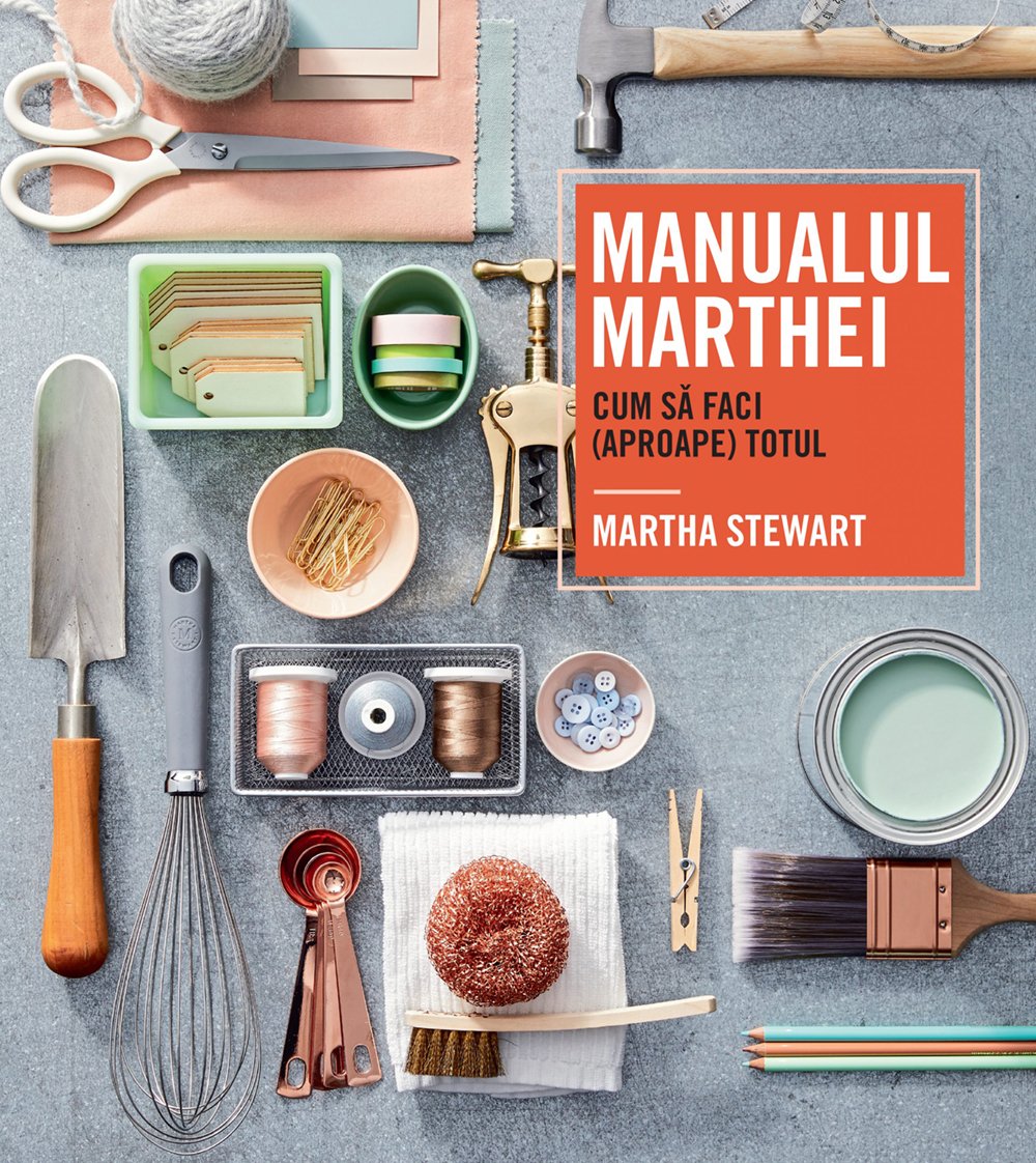 Manualul Marthei – cum sa faci (aproape) totul, Martha Stewart Aproape