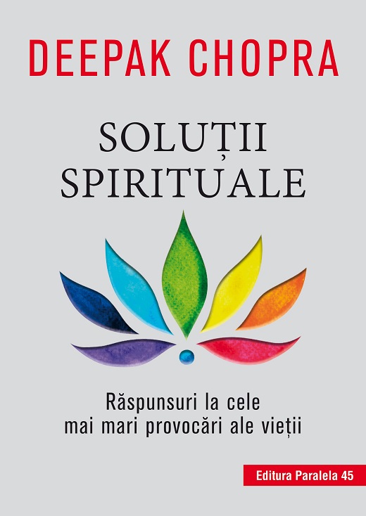 Solutii spirituale. Raspunsuri la cele mai mari provocari ale vietii, Deepak Chopra