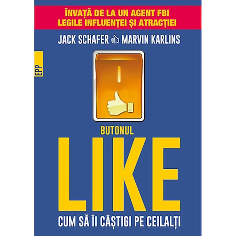Butonul like. cum sa ii castigi pe ceilalti, jack schafer, marvin karlins