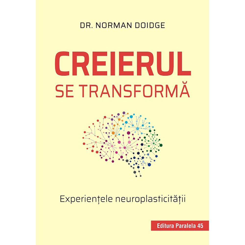 Creierul se transforma. Experientele neuroplasticitatii, Dr. Norman Doidge noriel.ro imagine noua