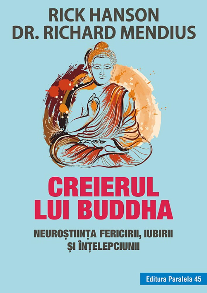 Creierul lui Buddha. Neurostiinta fericirii, iubirii si intelepciunii, Rick Hanson, Richard Mendius noriel.ro imagine noua
