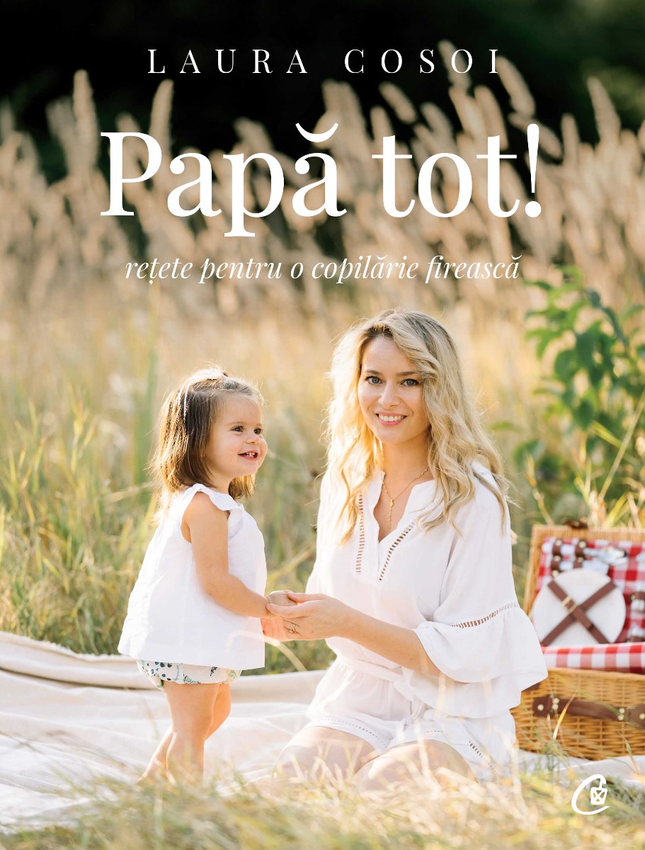 Papa tot! Retete pentru o copilarie fireasca, Laura Cosoi