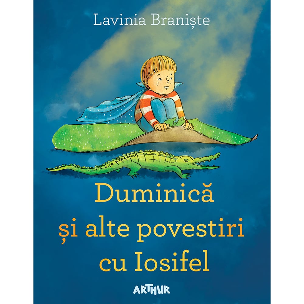Carte Editura Arthur, Duminica si alte povestiri cu Iosifel, Lavinia Braniste ART imagine 2022