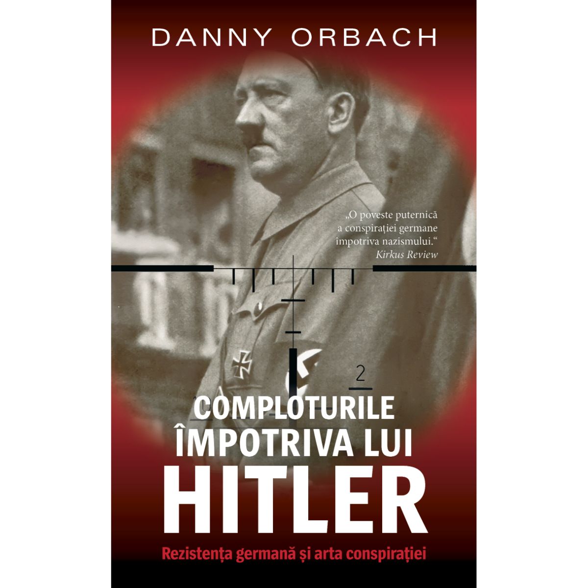 Comploturi impotriva lui Hitler. Rezistenta germana si arta conspiratiei, Danny Orbach Arta imagine 2022 protejamcopilaria.ro