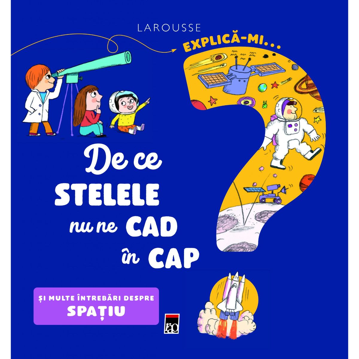 Explica-mi... de ce stelele nu ne cad in cap? larousse, emmanuelle kecir-lepetit