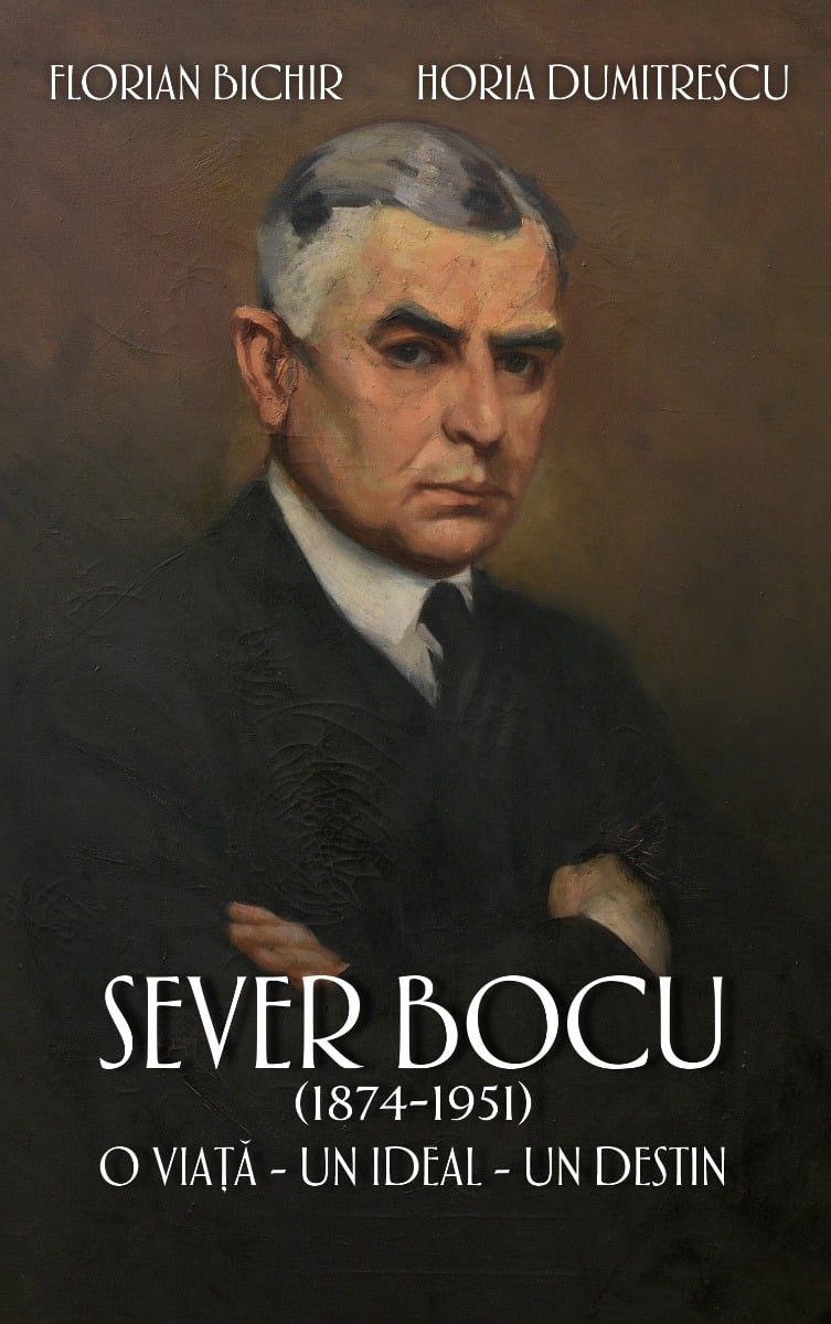 Sever Bocu, 1874-1951. O viata, un ideal, un destin. Florian Bichir, Horia Dumitrescu 1874-1951. imagine 2022 protejamcopilaria.ro