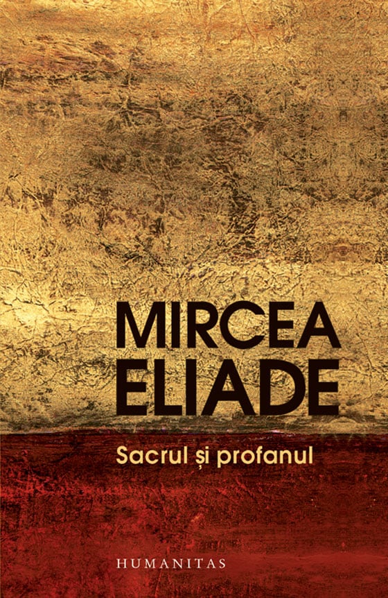 Sacrul si profanul, Mircea Eliade carti imagine 2022 protejamcopilaria.ro